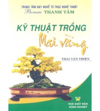 Kỹ thuật trồng mai vàng - Thái Văn Thiện