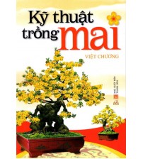 Kỹ thuật trồng mai - Việt Chương