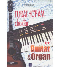 Tự Đặt Hợp Âm Cho Đàn Guitar và Organ Tập 2