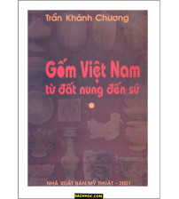 Gốm Việt Nam Từ Đất Nung Đến Sứ - Trần Khánh Chương