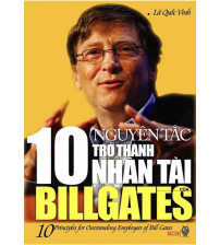 10 Nguyên Tắc Trở Thành Nhân Tài Của Bill Gates