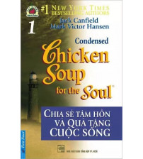 Chicken Soup For The Soul - Tập 1 - Chia Sẻ Tâm Hồn Và Quà Tặng Cuộc Sống