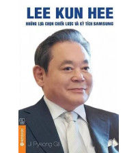 Lee Kun Hee - Những Lựa Chọn Chiến Lược Và Kỳ Tích Samsung