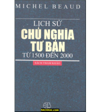 Lịch Sử Chủ Nghĩa Tư Bản Từ 1500 Đến 2000 - Michel Beaud