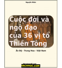 Cuộc đời và ngộ đạo của 36 vị tổ Thiền Tông Ấn Độ - Trung Hoa - Việt Nam