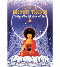 Đức Phật Thích Ca - Phần 3 - Từ Thành Đạo Đến Nhập Niết Bàn