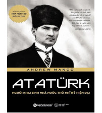 Ataturk Người khai sinh nhà nước Thổ Nhĩ Kỳ hiện đại