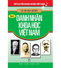 Kể Chuyện Danh Nhân Việt Nam - Tập 3 Danh Nhân Khoa Học Việt Nam