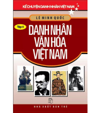 Kể Chuyện Danh Nhân Việt Nam - Tập 4 Danh Nhân Văn Hóa Việt Nam