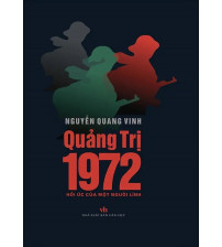 Quảng Trị 1972 - Hồi Ức Của Một Người Lính