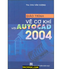 Giáo Trình Vẽ Cơ Khí Với Autocad 2004