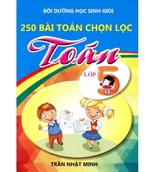 250 bài toán chọn lọc lớp 5 - Trần Nhật Minh