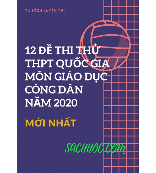 12 đề thi THPT Quốc Gia môn giáo dục công dân năm 2020