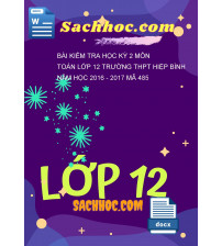 Bài kiểm tra học kỳ 2 môn Toán lớp 12 trường THPT Hiệp bình năm học 2016 - 2017 mã 485