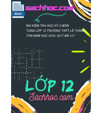 Bài kiểm tra học kỳ 2 môn Toán lớp 12 trường THPT Lê thánh tôn năm học 2016- 2017 mã 217