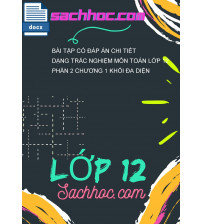 Bài tập có đáp án chi tiết dạng trắc nghiệm môn Toán lớp 12 phần 2 chương 1 khối đa diện