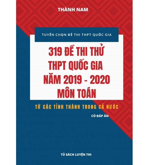 319 đề thi thử THPT Quốc gia 2019 - 2020 Môn Toán (có đáp án)