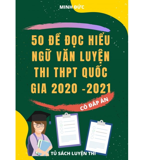 50 đề đọc hiểu Ngữ Văn luyện thi THPT Quốc Gia Năm 2020 - 2021