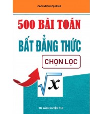 500 bài toán bất đẳng thức chọn lọc - Cao Quang Minh