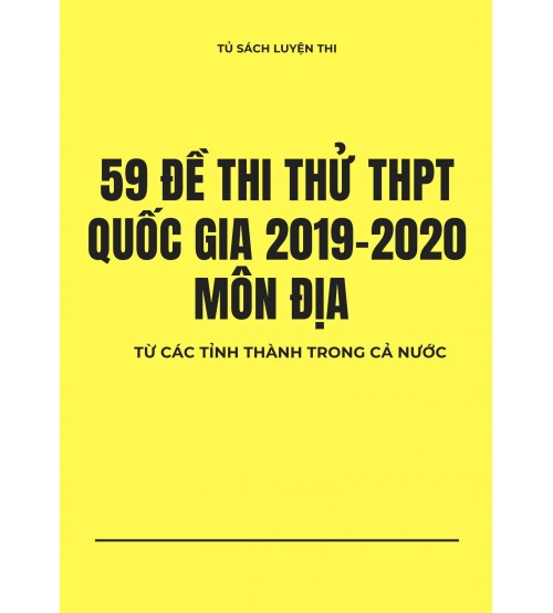 59 đề thi thử THPT Quốc Gia 2019-2020 môn Địa lí
