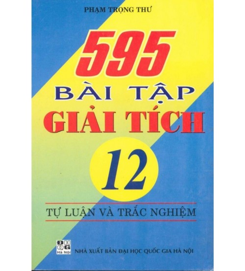 595 Bài Tập Giải Tích 12 Tự Luận Và Trắc Nghiệm - Phạm Trọng Thư