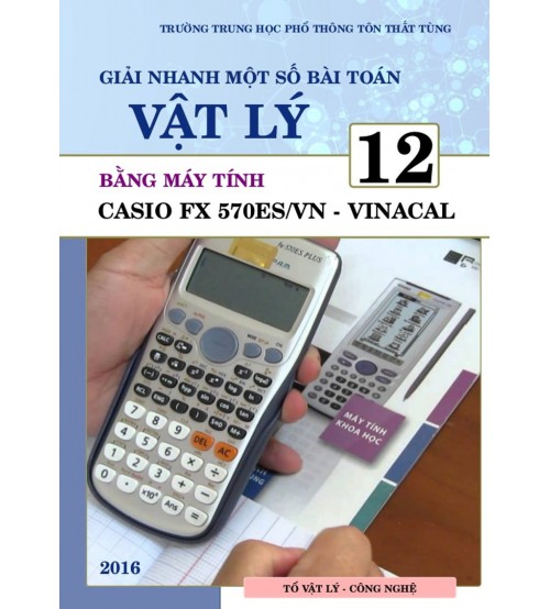 Giải nhanh một số dạng toán Vật lý 12 bằng máy tính Casio Fx 570ES/VN - Vinacal