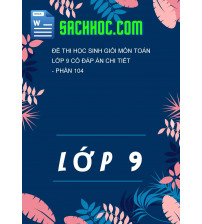 Đề thi học sinh giỏi môn Toán lớp 9 có đáp án chi tiết - Phần 104