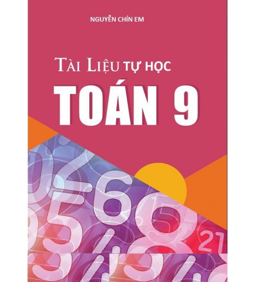 Tài liệu tự học toán 9 - Nguyễn Chín Em