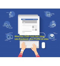 Khóa Học Chiến lược bán hàng trên Facebook qua Profile cá nhân