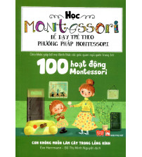 100 hoạt động Montessori - Con không muốn làm cây trong lồng kính