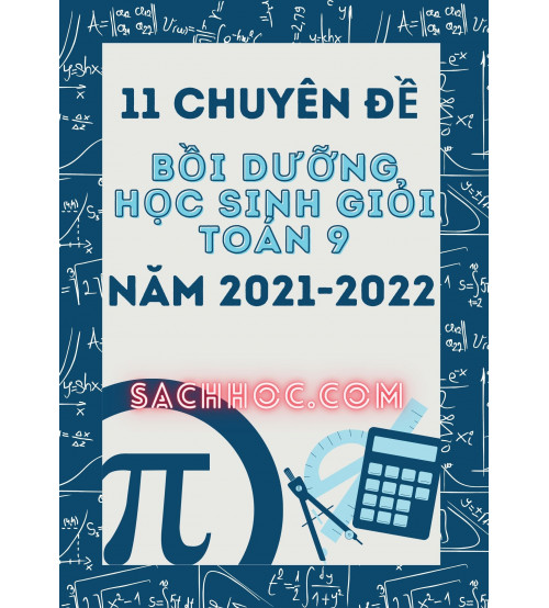 11 chuyên đề bồi dưỡng học sinh giỏi toán 9 năm 2021-2022