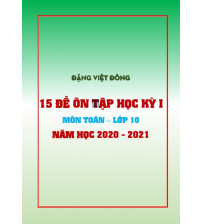 15 đề ôn tập học kỳ 1 Toán 10 năm học 2020 - 2021 - Đặng Việt Đông