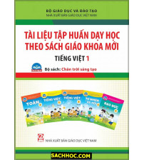 Tài Liệu Tập Huấn Dạy Học Theo Sách Giáo Khoa Mới Tiếng Việt 1 - Chân Trời Sáng Tạo