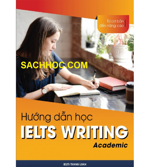 Hướng dẫn học IELTS Writing từ cơ bản đến nâng cao