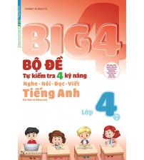 Big 4 bộ đề tự kiểm tra 4 kỹ năng nghe - nói - đọc - viết tiếng anh lớp 4 tập 1