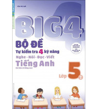 Big 4 bộ đề tự kiểm tra 4 kỹ năng nghe - nói - đọc - viết tiếng anh lớp 5 tập 2