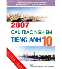 2007 Câu Trắc Nghiệm Tiếng Anh 10 - Nguyễn Thị Tường Phước