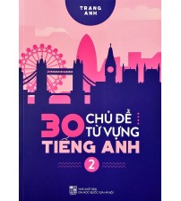 30 chủ đề từ vựng tiếng anh tập 1,2 (phiên bản 2019) - Cô Trang Anh