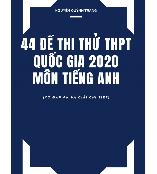 44 đề thi thử thpt quốc gia 2020 môn tiếng anh - Cô Quỳnh Trang
