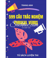 599 câu trắc nghiệm Phrasal Verbs - Trang Anh