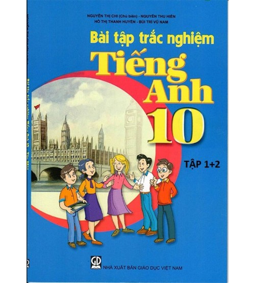 Bài tập trắc nghiệm tiếng anh 10 tập 1,2 - Nguyễn Thị Chi