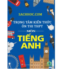 Trọng tâm kiến thức ôn thi THPT Quốc Gia  môn tiếng anh Mới nhất