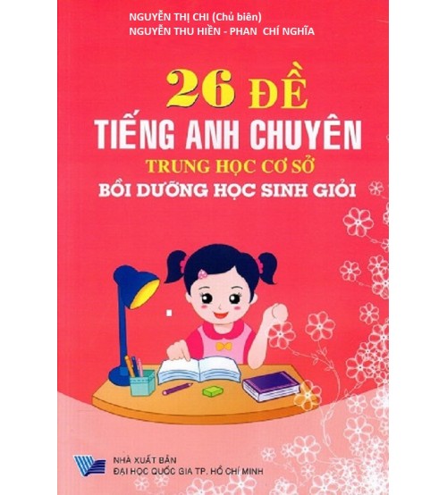 26 đề thi tiếng anh chuyên trung học cơ sở - Nguyễn Thị Chi