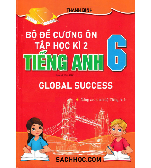 Bộ đề cương ôn tập học kì 2 toàn diện Tiếng Anh 6 Global Success