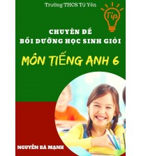 Chuyên đề bồi dưỡng học sinh giỏi môn tiếng anh 6 - Nguyễn Bá Mạnh
