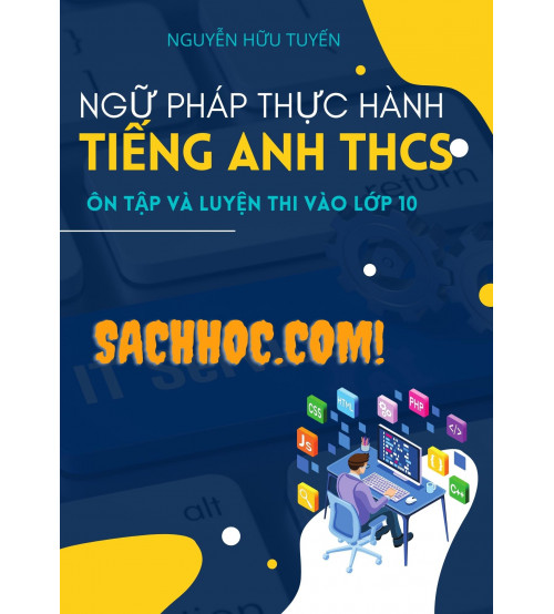 Ngữ pháp thực hành tiếng anh THCS Ôn tập và luyện thi vào lớp 10 - Nguyễn Hữu Tuyến