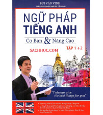 Ngữ Pháp Tiếng Anh cơ bản và nâng cao tập 1,2 - Bùi Văn Vinh