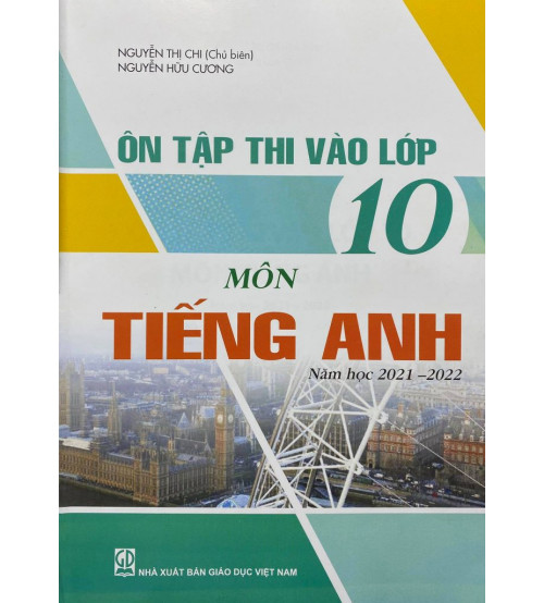 Ôn tập thi vào lớp 10 môn Tiếng Anh năm học 2021 - 2022 - Nguyễn Thị Chi
