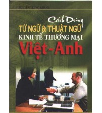 Cách dùng từ ngữ và thuật ngữ Kinh tế Thương mại Việt - Anh