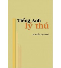 Tiếng Anh Lý Thú - Nguyễn Vạn Phú